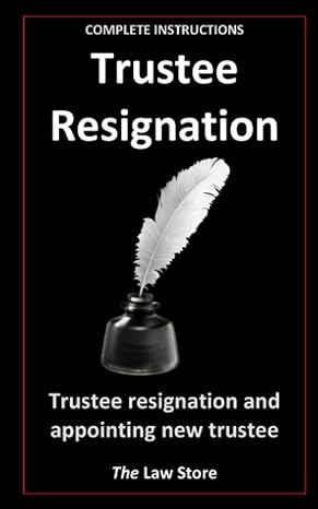 complete instructions trustee resignation trustee resignation and appointing new trustee 1st edition the law
