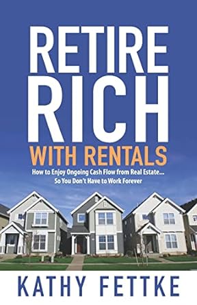 retire rich with rentals how to enjoy ongoing cash flow from real estate so you don t have to work forever