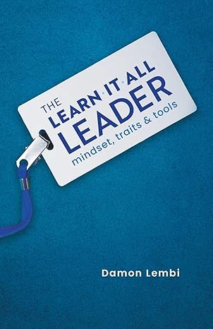 the learn it all leader mindset traits and tools 1st edition damon lembi 1544541635, 978-1544541631