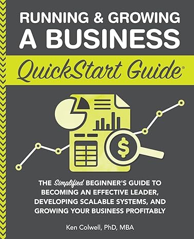 running and growing a business quickstart guide the simplified beginner s guide to becoming an effective