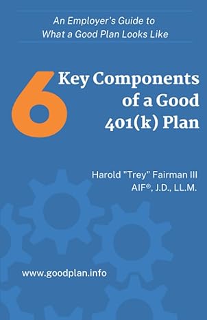 6 key components of a good 401 plan 1st edition harold trey fairman iii aif jd llm 979-8807089816