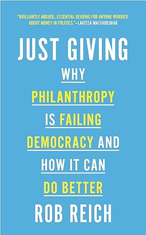 just giving why philanthropy is failing democracy and how it can do better 1st edition rob reich 0691202273,