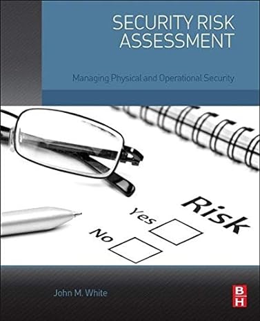 security risk assessment managing physical and operational security 1st edition john m. white 0128002212,