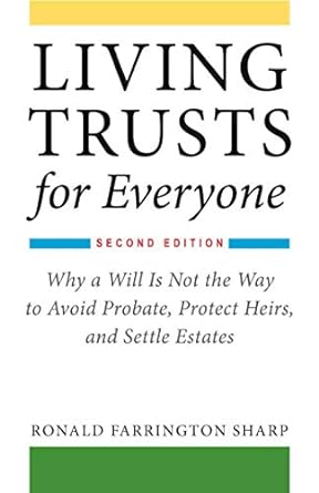 living trusts for everyone why a will is not the way to avoid probate protect heirs and settle estates 2nd