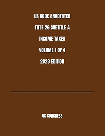us code annotated title 26 subtitle a income taxes volume 1 of 4 2023rd edition us congress 979-8391788843