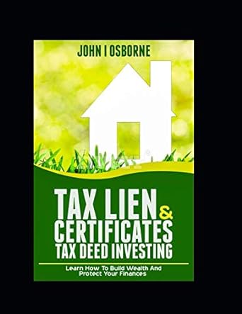 tax lien and certificates tax deed investing 1st edition john i osborne 1731592302, 978-1731592309