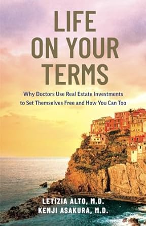 life on your terms why doctors use real estate investments to set themselves free and how you can too 1st