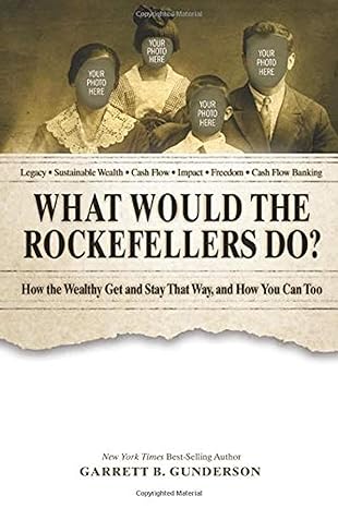 what would the rockefellers do how the wealthy get and stay that way and how you can too 1st edition garrett