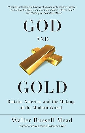god and gold britain america and the making of the modern world 1st edition walter russell mead 0375713735,