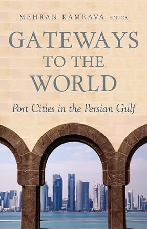 gateways to the world port cities in the persian gulf 1st edition mehran kamrava 0190499370, 978-0190499372