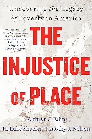 the injustice of place uncovering the legacy of poverty in america 1st edition kathryn j. edin ,h. luke