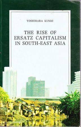 the rise of ersatz capitalism in south east asia 1st edition kunio yoshihara 019588888x, 978-0195888881