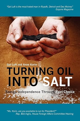 turning oil into salt energy independence through fuel choice 1st edition anne korin ,gal luft 1439248478,