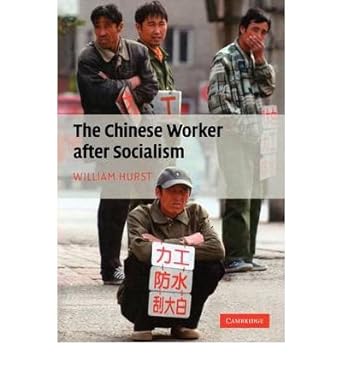 the chinese worker after socialism 1st edition william hurst b00dfek3zk