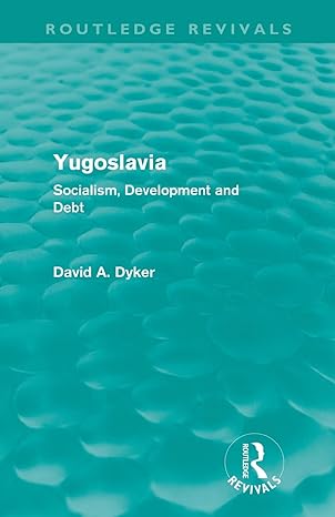 yugoslavia socialism development and debt 1st edition david a. dyker 0415615690, 978-0415615693