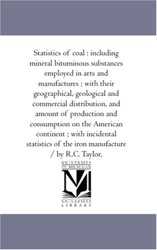 statistics of coal including mineral bituminous substances employed in arts and manufactures with their