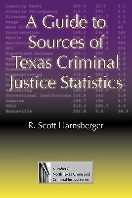 a guide to sources of texas criminal justice statistics 1st edition r scott harnsberger 1574413147,