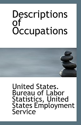 descriptions of occupations 1st edition unit states. bureau of labor statistics 1113353031, 9781113353030
