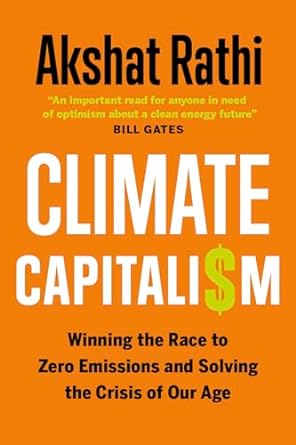 climate capitalism winning the race to zero emissions and solving the crisis of our age 1st edition akshat
