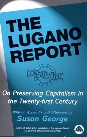 the lugano report confidential on preserving capitalism in the twenty first century 2nd edition susan george