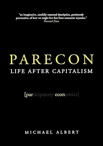 parecon life after capitalism 1st edition michael albert 184467505x, 978-1844675050