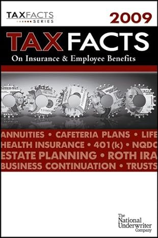 tax facts on insurance and employee benefits 2009 edition national underwriter tax & financial planning