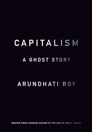 capitalism a ghost story 1st edition arundhati roy 1608463850, 978-1608463855