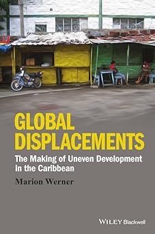 global displacements the making of uneven development in the caribbean 1st edition marion werner 1118941985,