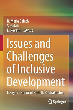 issues and challenges of inclusive development essays in honor of prof r radhakrishna 1st edition r. maria