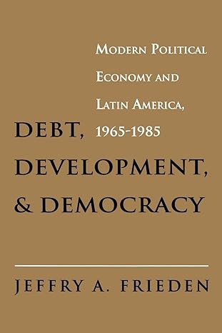 debt development and democracy 1st edition jeffry a. frieden 0691003998, 978-0691003993