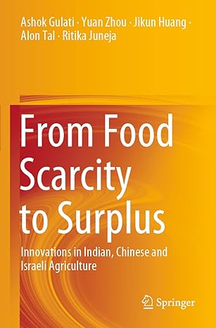 from food scarcity to surplus innovations in indian chinese and israeli agriculture 1st edition ashok gulati