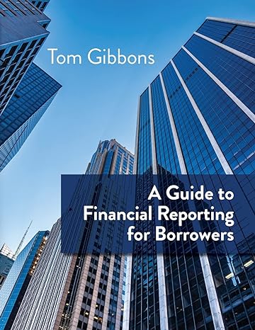 a guide to financial reporting for borrowers 1st edition tom gibbons 979-8822904910