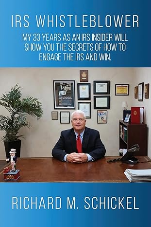 irs whistleblower my 33 years as an irs insider will show you the secrets of how to engage the irs and win