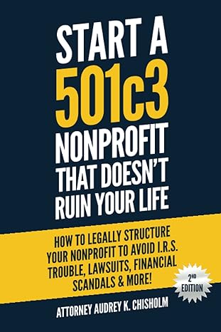start a 501c3 nonprofit that doesn t ruin your life how to legally structure your nonprofit to avoid i r s
