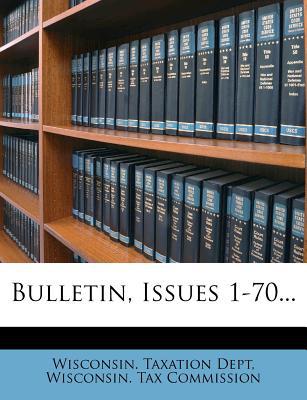 bulletin issues 1 70 1st edition wisconsin. taxation dept 1278961739, 9781278961736