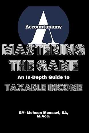 mastering the game an in depth guide to taxable income 1st edition mohsen moosavi b0cnt6jghh, 979-8868156755