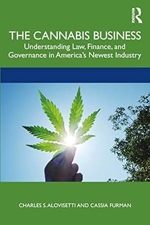 the cannabis business understanding law finance and governance in americas newest industry 1st edition