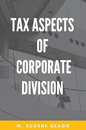 tax aspects of corporate division 1st edition w eugene seago 1953349404, 978-1953349408