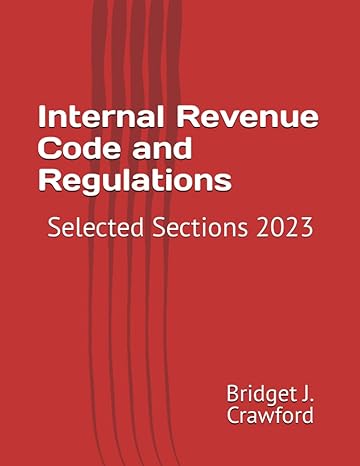 internal revenue code and regulations selected sections 2023 1st edition bridget j. crawford 979-8850935375