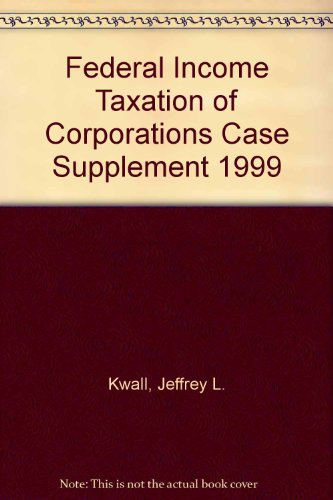 federal income taxation of corporations case supplement 1999 1st edition jeffrey l. kwall 1566627346,