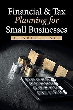 financial and tax planning for small businesses 1st edition charles hall 1514449757, 978-1514449752