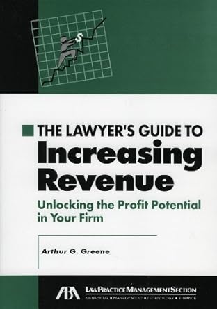 the lawyer s guide to increasing revenue unlocking the profit potential in your firm 1st edition arthur g.
