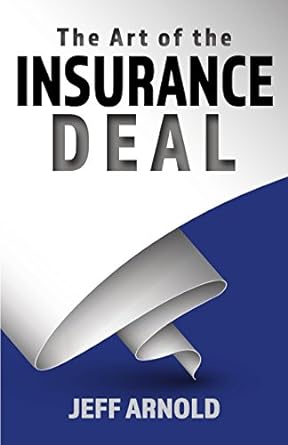the art of the insurance deal 1st edition jeff arnold 069298206x, 978-0692982068