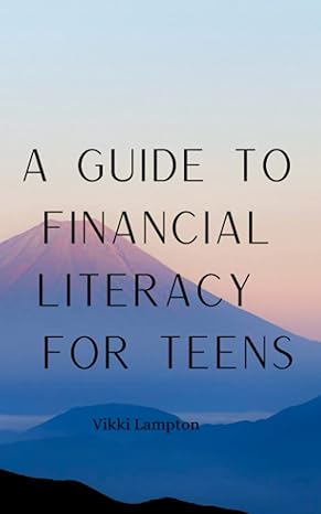 a guide to financial literacy for teens 1st edition vikki lampton 979-8388291745