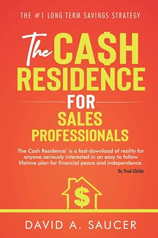 the ca$h residence for sales professionals 1st edition david a saucer 979-8402493421