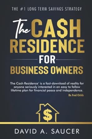 the ca$h residence for business owners 1st edition david a saucer 979-8794396676