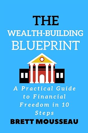the wealth building blueprint 1st edition brett mousseau 979-8388755056