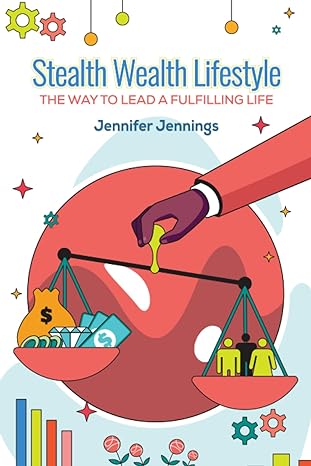 stealth wealth lifestyle the way to lead a fulfilling life 1st edition jennifer jennings 979-8856702551