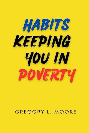 habits keeping you in poverty 1st edition gregory lawrence moore 979-8856851013
