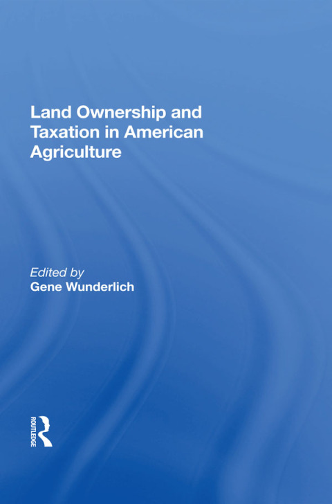 land ownership and taxation in american agriculture 1st edition gene wunderlich 0429715722, 9780429715723